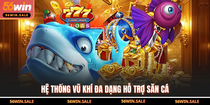 Hệ thống vũ khí đa dạng hỗ trợ săn cá